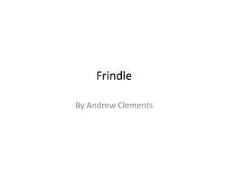 Frindle

By Andrew Clements
 