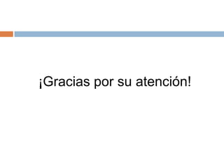 ¡Gracias por su atención!
 