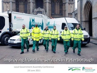 Improving front-line services in Peterborough Local Government Assembly Conference 28 June 2011 