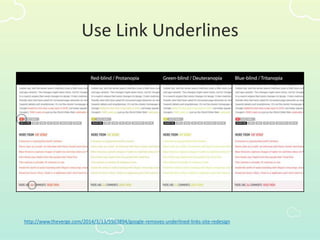 Use Link Underlines
http://www.theverge.com/2014/3/13/5503894/google-removes-underlined-links-site-redesign
 