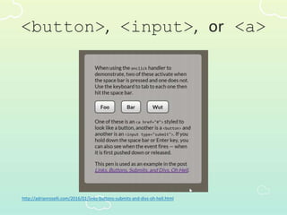 <button>, <input>, or <a>
http://adrianroselli.com/2016/01/links-buttons-submits-and-divs-oh-hell.html
 