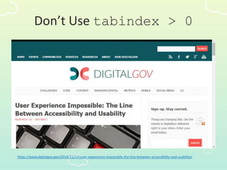 Don’t Use tabindex > 0
https://www.digitalgov.gov/2014/11/17/user-experience-impossible-the-line-between-accessibility-and-usability/
 