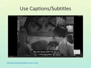 https://www.youtube.com/watch?v=zCqN_cCLnnk
Use Captions/Subtitles
 