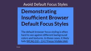 Avoid Default Focus Styles
Chrome
 