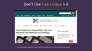 Don’t Use tabindex > 0
https://www.digitalgov.gov/2014/11/17/user-experience-impossible-the-line-between-accessibility-and-usability/
 