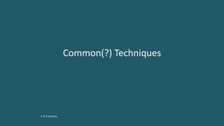 Common(?) Techniques
1 of 3 sections.
 