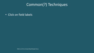 Common(?) Techniques
• Click on field labels
Make sure the corresponding field gets focus.
 