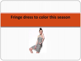 Fringe dress to color this season 