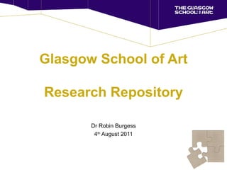 Glasgow School of Art Research Repository Dr Robin Burgess 4 th  August 2011 