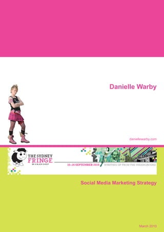 Danielle Warby

daniellewarby.com

Social Media Marketing Strategy

March 2010

 