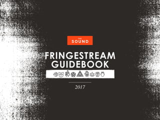 FRINGESTREAM
GUIDEBOOK
2017
 