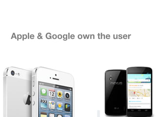 Apple & Google own the user
 