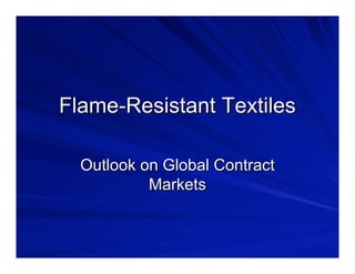 Flame-Resistant Textiles

  Outlook on Global Contract
           Markets
 