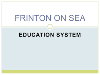 EDUCATION SYSTEM FRINTON ON SEA 