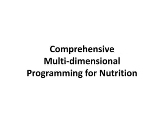 Comprehensive
Multi-dimensional
Programming for Nutrition
 