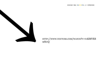 CRISE   NA   EUROPA //   VÍDEOS




HTTP://WWW.YOUTUBE.COM/WATCH?V=Y1KMVES
MNUQ
 