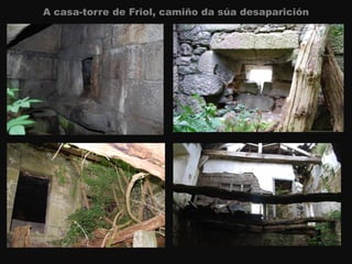 A casa-torre de Friol, camiño da súa desaparición
 