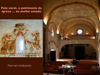 Polo xeral, o patrimonio da
igrexa … en mellor estado
Pero sen sinalización
 