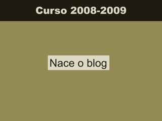 Curso 2008-2009
Nace o blog
 