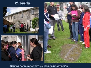 2ª saída
Saímos como reporteiros á caza de información…
 