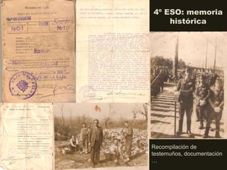4º ESO: memoria
histórica
Recompilación de
testemuños, documentación
…
 