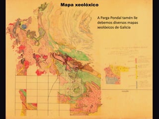 Mapa xeolóxico
A Parga Pondal tamén lle
debemos diversos mapas
xeolóxicos de Galicia
 
