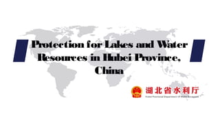 Protection forLakes and Water
Resources in Hubei Province,
China
 
