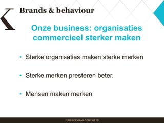 BUILDING BETTER ORGANISATIONS & BRANDSAn introduction to Frisbeemanagement ®