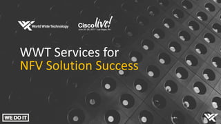 WWT Services for
NFV Solution Success
 