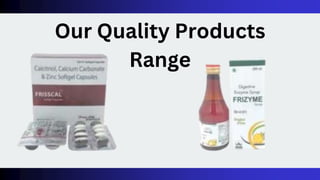 Our Quality Products
Range
 