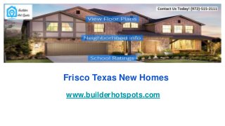 Frisco Texas New Homes
www.builderhotspots.com
 