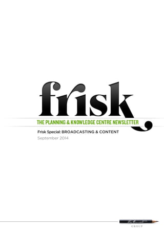 Frisk Special: BROADCASTING & CONTENT 
September 2014 
 