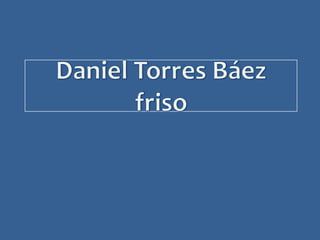 Daniel Torres Báez friso 