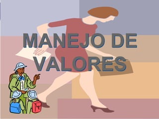 MANEJO DE
VALORES

 