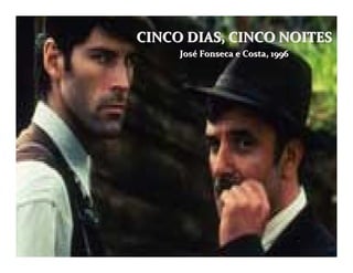 CINCO DIAS, CINCO NOITES
     José Fonseca e Costa, 1996
 