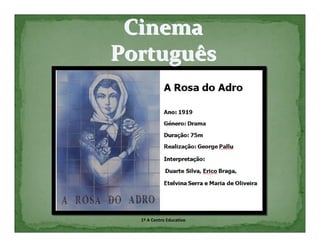 Cinema
Português




  1º A Centro Educativo
 