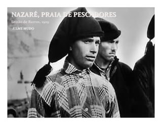 NAZARÉ, PRAIA DE PESCADORES
Leitão de Barros, 1929
FILME MUDO
 