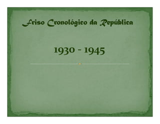 1930 - 1945
 