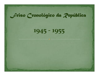 1945 - 1955
 