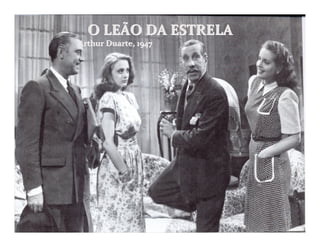 O LEÃO DA ESTRELA
Arthur Duarte, 1947
 
