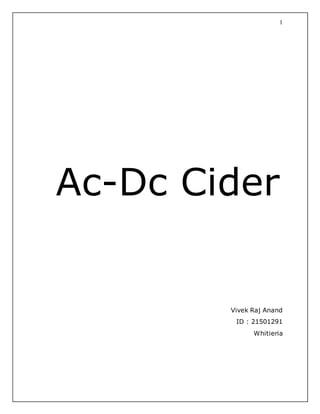 1
Ac-Dc Cider
Vivek Raj Anand
ID : 21501291
Whitieria
 