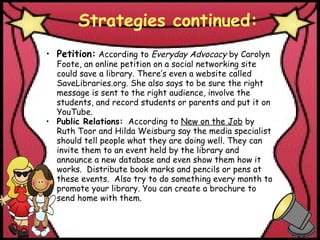 Strategies continued: <ul><ul><li>Petition:  According to  Everyday Advocacy  by Carolyn Foote, an online petition on a so...