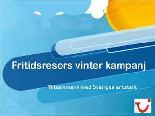 Fritidsresors vinter kampanj

       Tillsammans med Sveriges artistelit
 