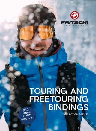 TOURING AND
FREETOURING
BINDINGS
COLLECTION 2022/23
NEW:
RENTAL
SYSTEM
VIPEC EVO 12
 