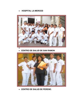 

HOSPITAL LA MERCED











 CENTRO DE SALUD DE SAN RAMON

 CENTRO DE SALUD DE PERENE:

 