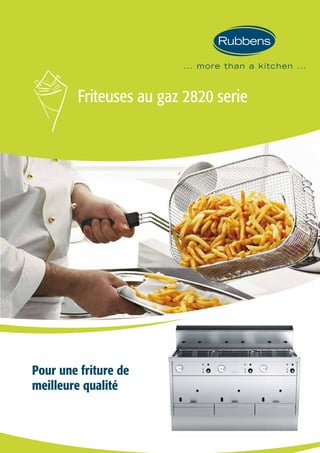 Friteuses au gaz 2820 serie
Pour une friture de
meilleure qualité
 