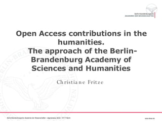 Open Access contributions in the humanities.  The approach of the Berlin-Brandenburg Academy of Sciences and Humanities Christiane Fritze 