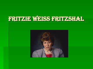 Fritzie Weiss Fritzshal 
