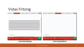 Vistas Fritzing
FRITZING - PROF. PEREZ SANABRIA 19
VISTA PROTOBOARD VISTA ESQUEMÁTICO
 