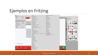 Ejemplos en Fritzing
FRITZING - PROF. PEREZ SANABRIA 22
 